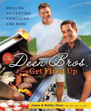 The Deen Bros. Get Fired Up: Grilling, Tailgating, Picnicking and More